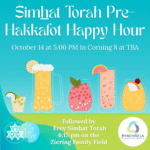 Simhat Torah Pre-Hakkafot Happy Hour